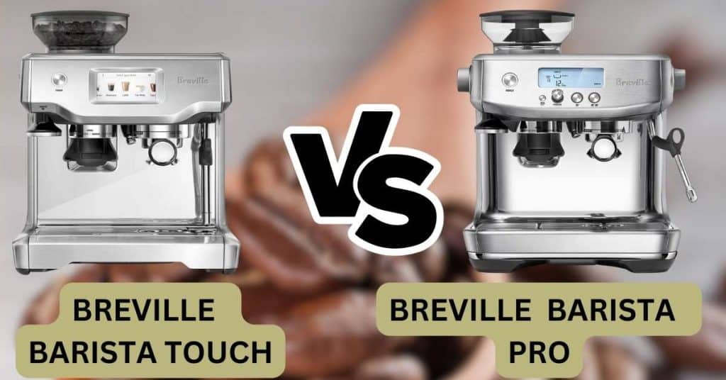 Breville Barista Touch vs Pro Which Espresso Machine is Right for You